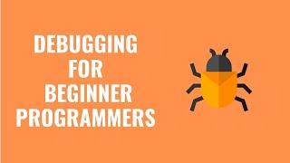 WHAT IS DEBUGGING FOR BEGINNERS