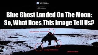 Blue Ghost Landed On The Moon - But Can We Figure Out Where?