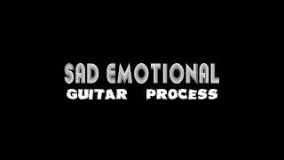 SAD EMOTIONAL | guitar process