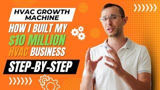 How I Built My $10 MILLION Dollar HVAC Business from Scratch: A Step-By-Step Journey!