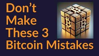 Don't Make These 3 Bitcoin Mistakes