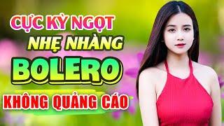 LK Nhạc Trữ Tình Bolero 2024 - Nhạc Vàng Xưa KHÔNG QUẢNG CÁO Nhẹ Nhàng Nghe Say Đắm Con Tim