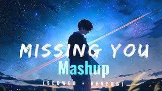 Missing you mashup️ || slowed + reverb || late night songs | lofi shuboy