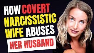 Narcissistic Wife. 8 Ways a Covert Narcissistic Wife Abuses her Husband.