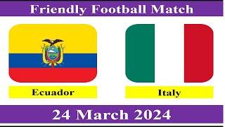 Ecuador vs Italy _ Friendly Football Match _ 24 March 2024