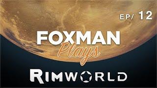 Foxman Plays: RimWorld - Ep. 12 - A New (Rim)World