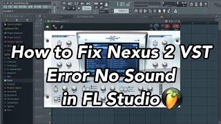 How to Fix Nexus 2 VST Error No Sound in FL Studio