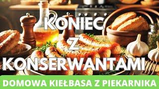 Domowa kiełbasa z piekarnika. Koniec z konserwantami.