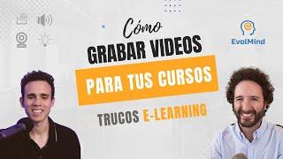 Cómo grabar videos de calidad para tus cursos online. Trucos elearning | EvolMind