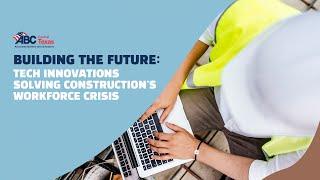 Building the Future: Tech Innovations Solving Construction's Workforce Crisis