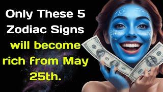 Only These 5 Zodiac Signs will become rich from May 25th