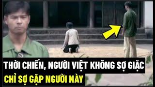 Thời Chiến, Người Việt Không Sợ Giặc, Chỉ Sợ Gặp Người Này