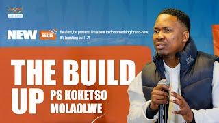 NEW // The Build Up // Ps Koketso MolaolweThe Build UP