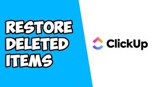 How To Restore Deleted Items on ClickUp