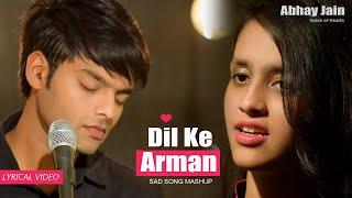 Dil Ke Arman | Lyrical 4k Video | Abhay Jain | Tanishq | Latest Sad Song Mashup Bollywood