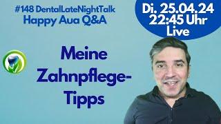 Meine Zahnpflegetipps 148 DentalLateNightTalk - LIVE - Happy Aua Q&A