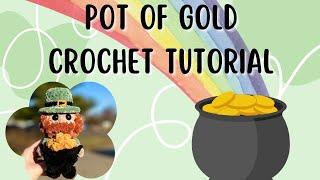 Pot of Gold- Crochet Tutorial- Little Leprechaun’s Pot of Gold