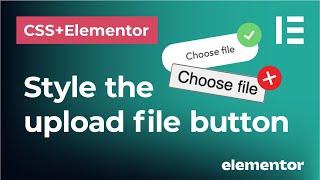 Style the file upload button in Elementor forms and CSS | How to make the 'Choose file' button nicer