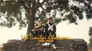 NM - Ma Timilai Chahanchu (Lonely Version) [Music Video] @mobent.8485