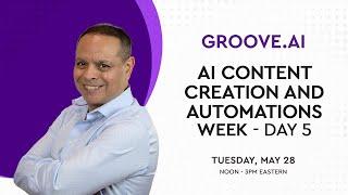 Groove.Ai - AI Content Creation and Automations Week - Day 5