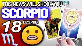 Scorpio  ️THIS NEWS WILL SHOCK YOU️ Horoscope for Today December 18 2024  Scorpio tarot December