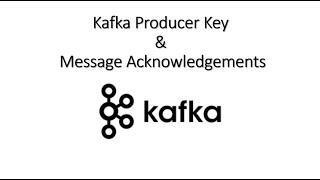 Kafka Producer Key & Message Acknowledgements