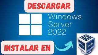  Cómo Descargar e Instalar Windows Server 2022 en VirtualBox