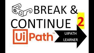 Diff#2 - UiPath Studio | Difference Between BREAK & CONTINUE Activities | UiPath Learner