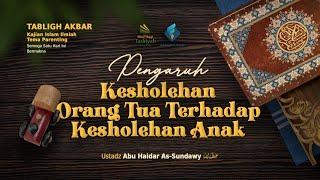 [LIVE] Pengaruh Kesholehan Orang Tua Terhadap Kesholehan Anak - Ustadz Abu Haidar As-Sundawy