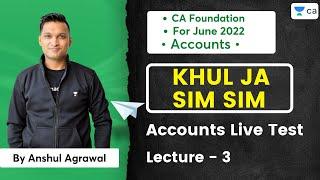 L3: Khul Ja Sim Sim | Accounts Live Test | CA Foundation June 2022 | Anshul Agrawal