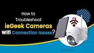 How to Troubleshoot Your ieGeek Camera WiFi Connection Issues