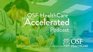 Episode 34 - Igniting Passion for Care Early through STEAM | OSF HealthCare Accelerated