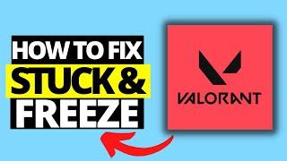 How To Fix Valorant Stuck & Freeze On Windows