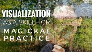 Visualization (as a Skill for Magickal Practice)