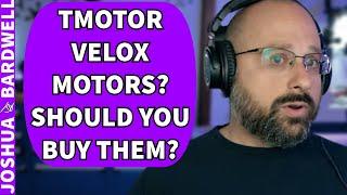 Should I Buy T-Motor Velox Motors? - FPV Questions