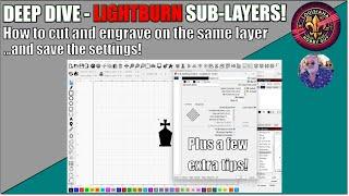  Deep Dive into Lightburn Sub Layers and some added tips!