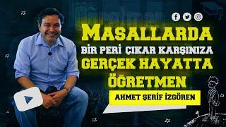 Ahmet Şerif İzgören | Masallarda Bir Peri Çıkar Karşınıza Gerçek Hayatta Öğretmen