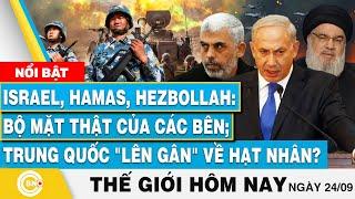 Tin thế giới hôm nay 27/9, Israel,Hamas,Hezbollah: Bộ mặt thật các bên; Trung Quốc lên gân hạt nhân?