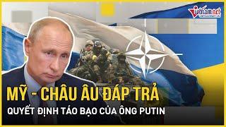 Mỹ và châu Âu tung "lá bài đáng sợ" đáp trả ngay lập tức quyết định táo bạo của ông Putin|VietNamNet