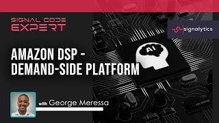 SIGCE007 - Amazon DSP - Demand-Side Platform with George Meressa