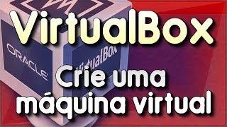 VirtualBox - Crie uma máquina virtual