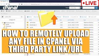 [LIVE] How to remotely upload any file in cPanel via third party link/URL?