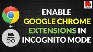 How To Enable Google Chrome Extensions In Incognito Mode