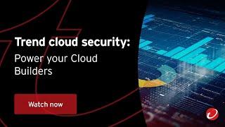 Trend cloud security: Power your Cloud Builders