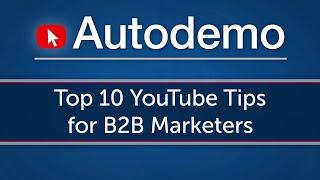 Top 10 YouTube Channel Tips for B2B Marketers