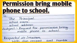 How to write an application to the principal for permission  bring mobile phone to school l