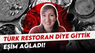 Türk restoran diye gittik?Eşim ağladı