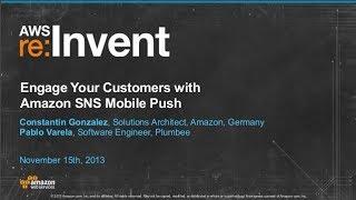 Engage Your Customers with Amazon SNS Mobile Push (MBL308) | AWS re:Invent 2013