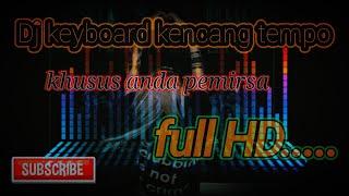 Dj kEYBOARD kencang tempo tinggi full 𝙃𝘿