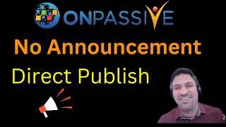 No Announcement Direct Publish Onpassive Important updates from India